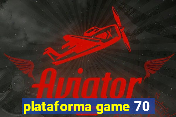 plataforma game 70